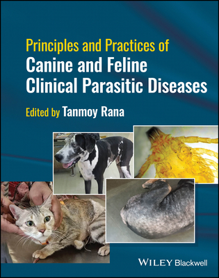 Principles and Practices of Canine and Feline Clinical Parasitic Diseases - Rana, Tanmoy (Editor)