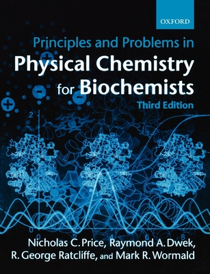 Principles and Problems in Physical Chemistry for Biochemists - Price, Nicholas C, and Dwek, Raymond A, and Wormald, Mark