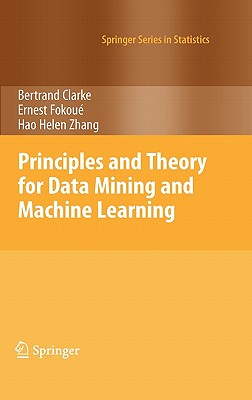 Principles and Theory for Data Mining and Machine Learning - Clarke, Bertrand, and Fokoue, Ernest, and Zhang, Hao Helen