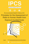 Principles for the Assessment of Risks to Human Health from Exposure to Chemicals - Environmental Health Criteria Series No. 210 - Who (Producer), and Ilo, and Unep