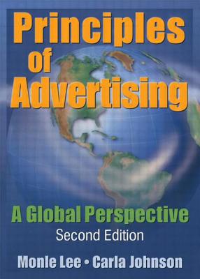 Principles of Advertising: A Global Perspective, Second Edition - Lee, Monle, and Johnson, Carla