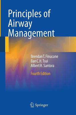 Principles of Airway Management - Finucane, Brendan T, and Tsui, Ban C H, and Santora, Albert