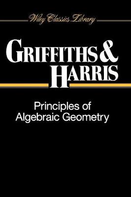 Principles of Algebraic Geometry - Griffiths, Phillip, and Harris, Joseph