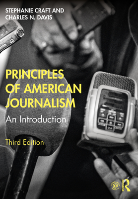 Principles of American Journalism: An Introduction - Craft, Stephanie, and Davis, Charles N