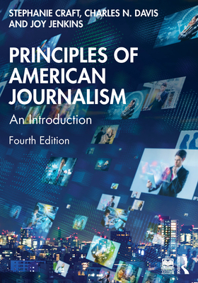 Principles of American Journalism: An Introduction - Craft, Stephanie, and Davis, Charles N, and Jenkins, Joy