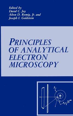 Principles of Analytical Electron Microscopy - Goldstein, Joseph (Editor), and Joy, David C (Editor), and Romig Jr, Alton D (Editor)