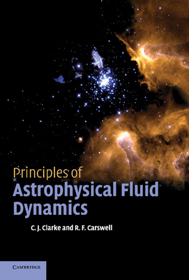 Principles of Astrophysical Fluid Dynamics - Clarke, Cathie, and Carswell, Bob