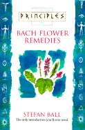 Principles of Bach Flower Remedies - Ball, Stefan