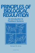 Principles of Biological Regulation: An Introduction to Feedback Systems - Jones, Richard