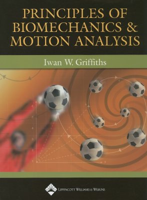 Principles of Biomechanics & Motion Analysis - Griffiths, Iwan W
