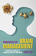 Principles of Brain Management: A Practical Approach to Making the Most of Your Brain