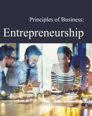 Principles of Business: Entrepreneurship: Print Purchase Includes Free Online Access - Wilson, Richard, MD, MS (Editor)