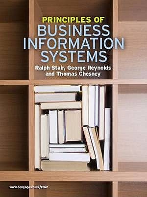 Principles of Business Information Systems - Stair, Ralph M., and Reynolds, George, and Chesney, Thomas