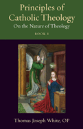 Principles of Catholic Theology, Book 1: On the Nature of Theology