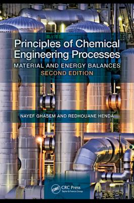 Principles of Chemical Engineering Processes: Material and Energy Balances, Second Edition - Ghasem, Nayef, and Henda, Redhouane