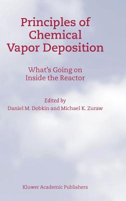 Principles of Chemical Vapor Deposition - Dobkin, D M, and Zuraw, M K