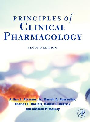 Principles of Clinical Pharmacology - Atkinson Jr, Arthur J (Editor), and Abernethy, Darrell R (Editor), and Daniels, Charles E (Editor)