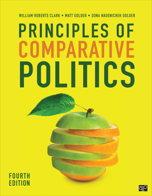 Principles of Comparative Politics - Clark, William Roberts, and Golder, Matt, and Golder, Sona N