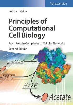 Principles of Computational Cell Biology: From Protein Complexes to Cellular Networks - Helms, Volkhard
