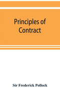 Principles of contract: a treatise on the general principles concerning the validity of agreements in the law of England