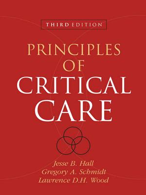 Principles of Critical Care - Hall, Jesse B, M.D., and Wood, Lawrence D H, and Schmidt, Gregory A, M.D.