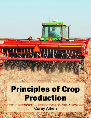 Principles of Crop Production - Aiken, Corey (Editor)