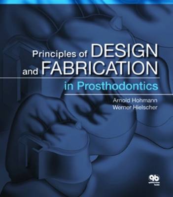 Principles of Design and Fabrication in Prosthodontics - Hohmann, Arnold