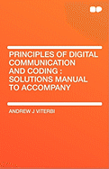 Principles of Digital Communication and Coding: Solutions Manual to Accompany - Viterbi, Andrew J