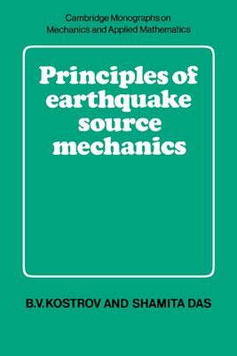 Principles of Earthquake Source Mechanics - Kostrov, B. V., and Das, Shamita