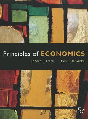 Principles of Economics - Frank, Robert H, and Bernanke, Ben S, and Johnston, Louis D (Contributions by)