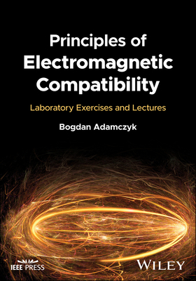 Principles of Electromagnetic Compatibility: Laboratory Exercises and Lectures - Adamczyk, Bogdan
