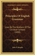 Principles of English Grammar: Used by the Brothers of the Christian Schools