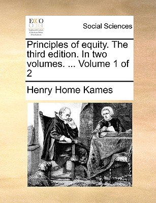 Principles of equity. The third edition. In two volumes. ... Volume 1 of 2 - Kames, Henry Home, Lord