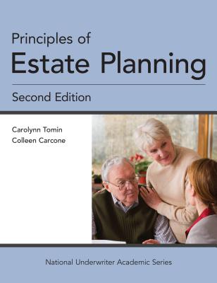 Principles of Estate Planning, 2nd Edition (National Underwriter Academic) - Tomin, Carolynn, and Carcone, Colleen