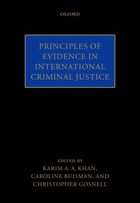 Principles of Evidence in International Criminal Justice - Khan, Karim A a, and Buisman, Caroline, and Gosnell, Chris