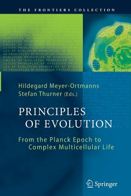 Principles of Evolution: From the Planck Epoch to Complex Multicellular Life - Meyer-Ortmanns, Hildegard (Editor), and Thurner, Stefan (Editor)