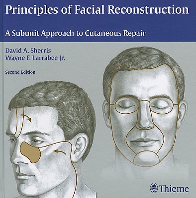 Principles of Facial Reconstruction: A Subunit Approach to Cutaneous Repair - Sherris, David A (Editor), and Larrabee, Wayne F (Editor)