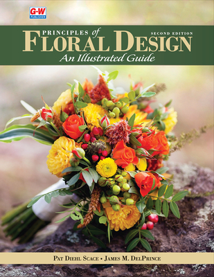Principles of Floral Design: An Illustrated Guide - Scace, Pat Diehl, and Delprince, James M