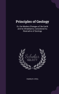 Principles of Geology: Or, the Modern Changes of the Earth and Its Inhabitants, Considered As Illustrative of Geology