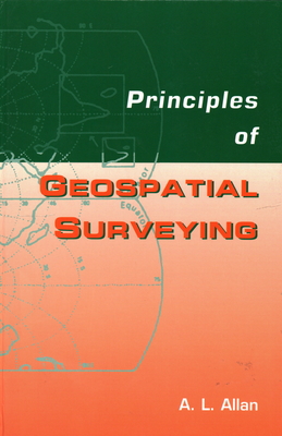 Principles of Geospatial Surveying - Allan, Arthur L., Dr.