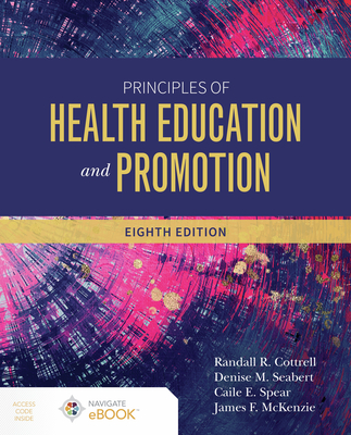 Principles of Health Education and Promotion - Cottrell, Randall R, and Seabert, Denise, and Spear, Caile