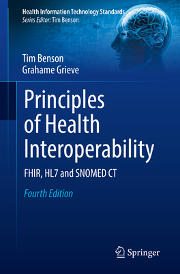 Principles of Health Interoperability: Fhir, Hl7 and Snomed CT - Benson, Tim, and Grieve, Grahame