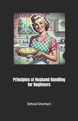 Principles of Husband Handling for Beginners - Ghorbani, Behzad