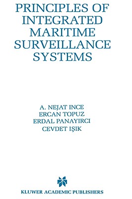 Principles of Integrated Maritime Surveillance Systems - Ince, A Nejat, and Topuz, Ercan, and Panayirci, Erdal