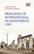 Principles of International Humanitarian Law - Crowe, Jonathan, and Weston-Scheuber, Kylie