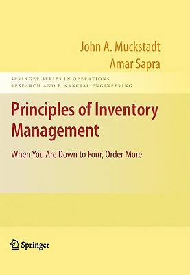 Principles of Inventory Management: When You Are Down to Four, Order More - Muckstadt, John A, and Sapra, Amar