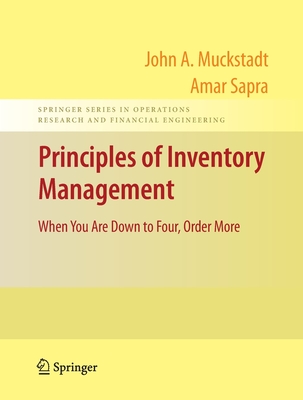 Principles of Inventory Management: When You Are Down to Four, Order More - Muckstadt, John A, and Sapra, Amar