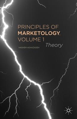 Principles of Marketology, Volume 1: Theory - Aghazadeh, H