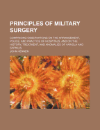 Principles of Military Surgery: Comprising Observations on the Arrangement, Police, and Practice of Hospitals, and on the History, Treatment, and Anomalies of Variola and Syphilis