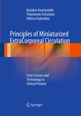 Principles of Miniaturized Extracorporeal Circulation: From Science and Technology to Clinical Practice - Anastasiadis, Kyriakos, and Antonitsis, Polychronis, and Argiriadou, Helena